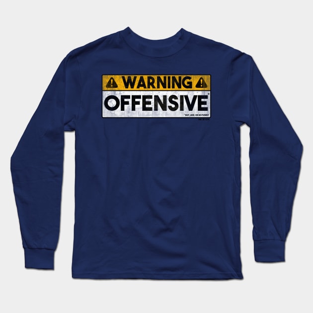 Warning - Offensive (*but, like, oh so funny) Long Sleeve T-Shirt by DukeTheBear